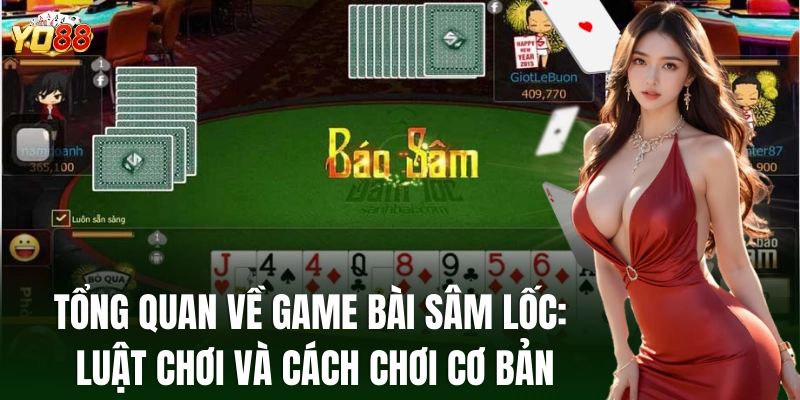 Tổng quát về sâm lốc: Luật và cách chơi cơ bản
