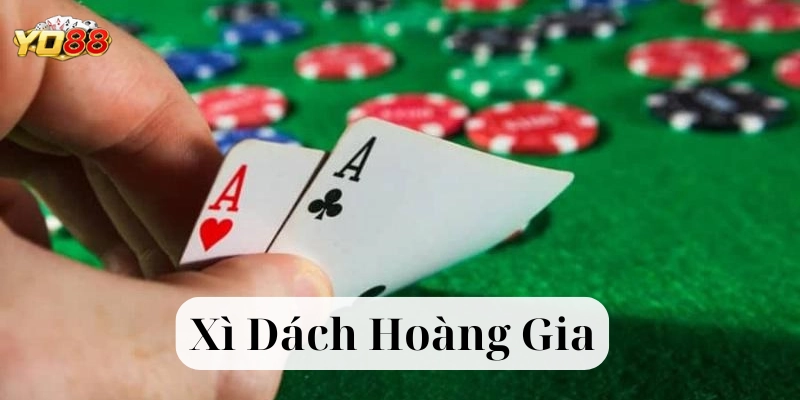 Cách chơi Xì Dách Hoàng Gia