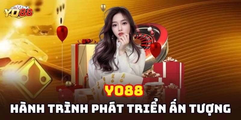 Hành trình phát triển ấn tượng qua từng năm tháng của Yo88